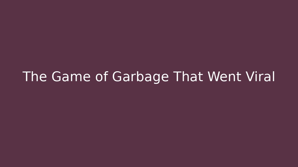The Game of Garbage That Went Viral