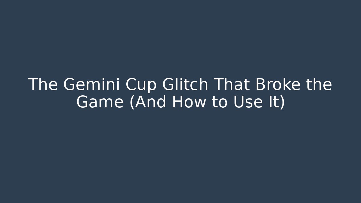 The Gemini Cup Glitch That Broke the Game (And How to Use It)