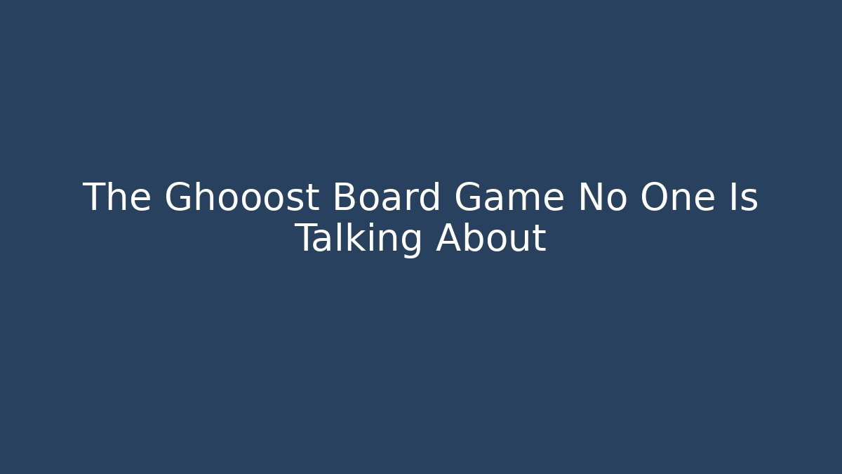 The Ghooost Board Game No One Is Talking About