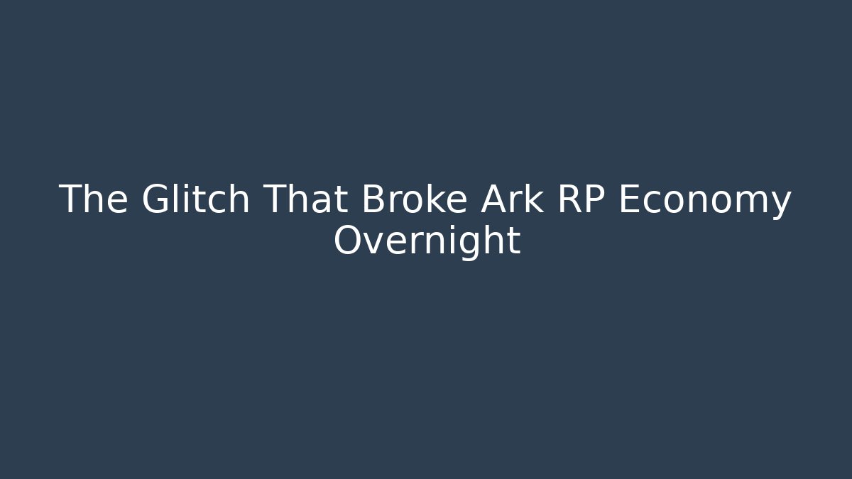 The Glitch That Broke Ark RP Economy Overnight