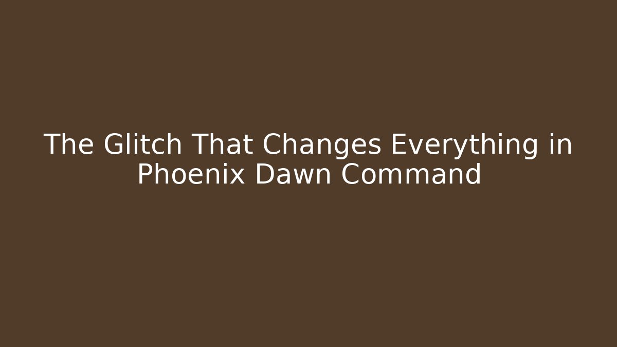 The Glitch That Changes Everything in Phoenix Dawn Command