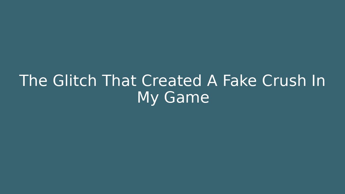 The Glitch That Created A Fake Crush In My Game - The Family Holidays