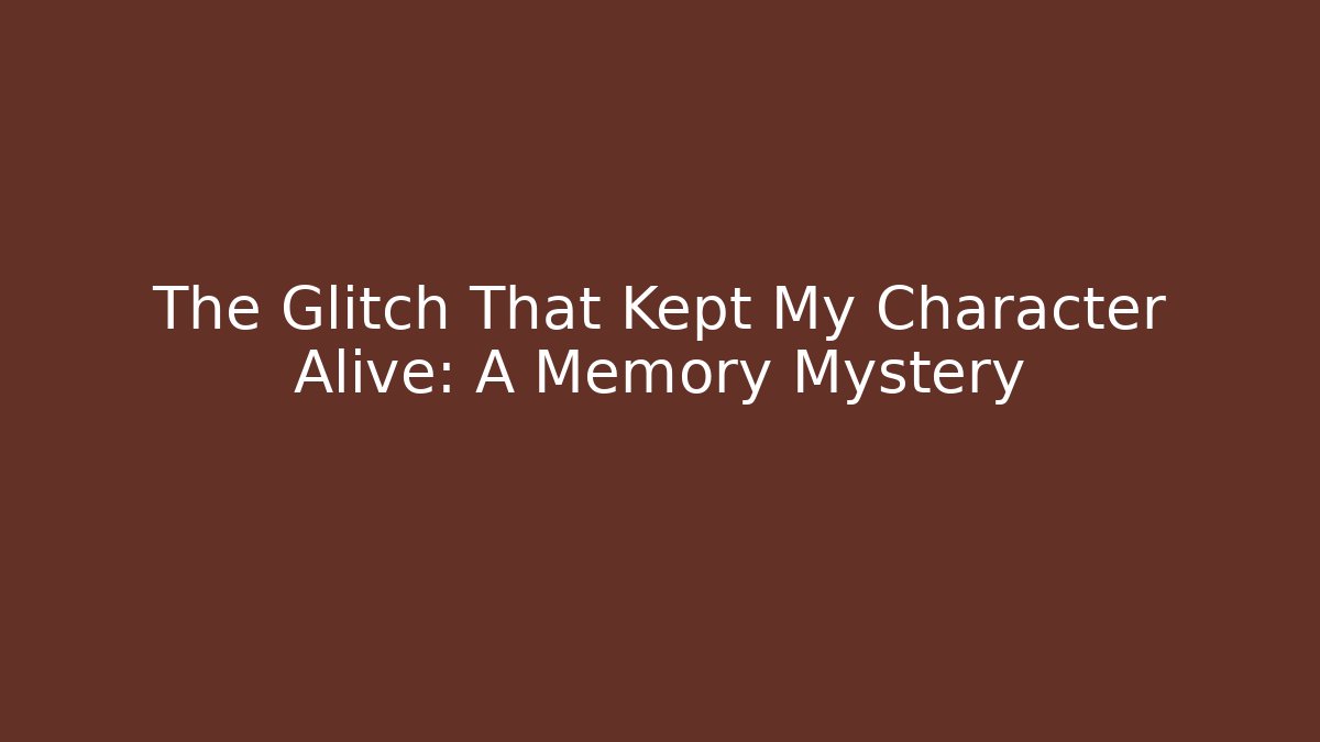 The Glitch That Kept My Character Alive: A Memory Mystery
