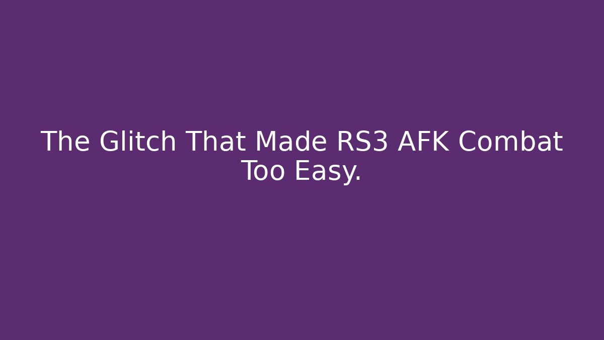 The Glitch That Made RS3 AFK Combat Too Easy.