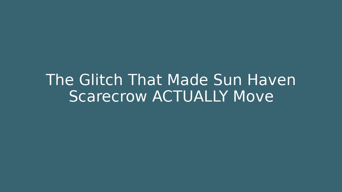 The Glitch That Made Sun Haven Scarecrow ACTUALLY Move