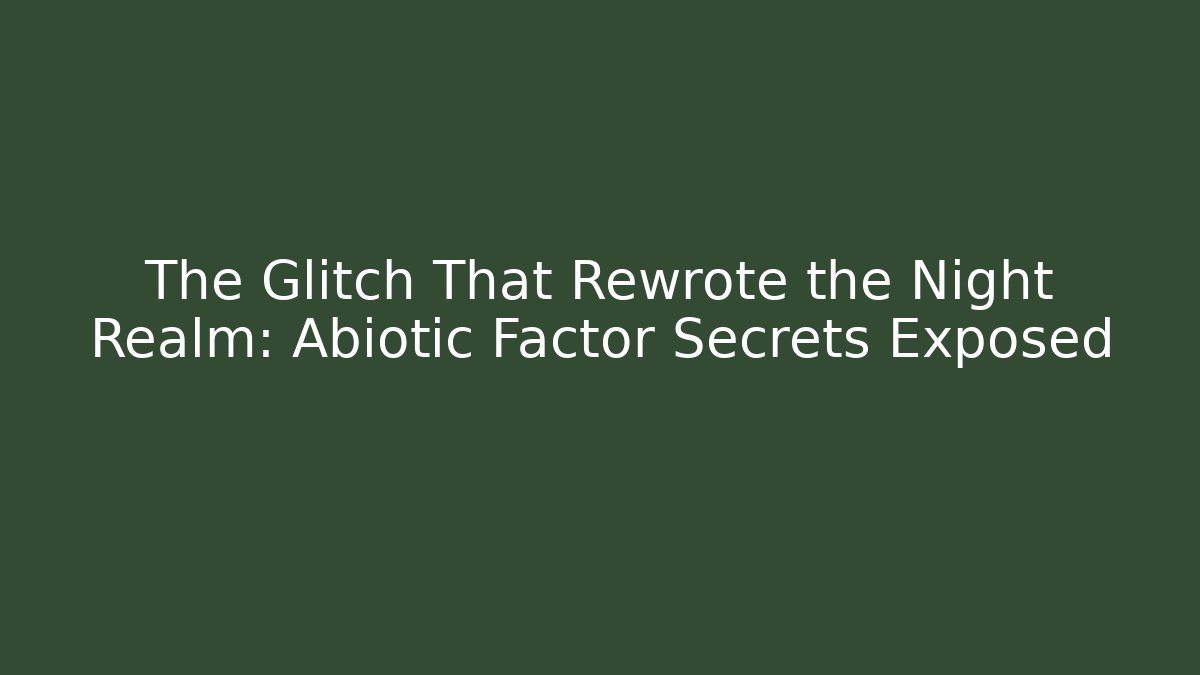 The Glitch That Rewrote the Night Realm: Abiotic Factor Secrets Exposed