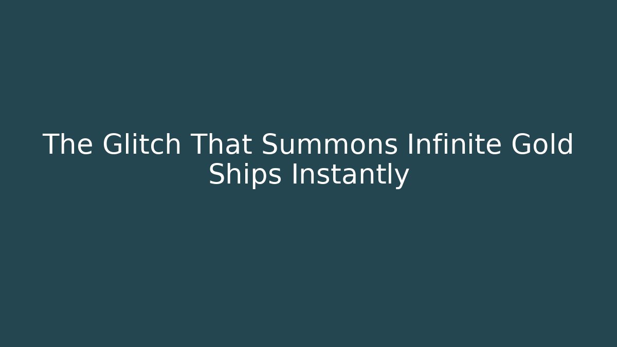 The Glitch That Summons Infinite Gold Ships Instantly