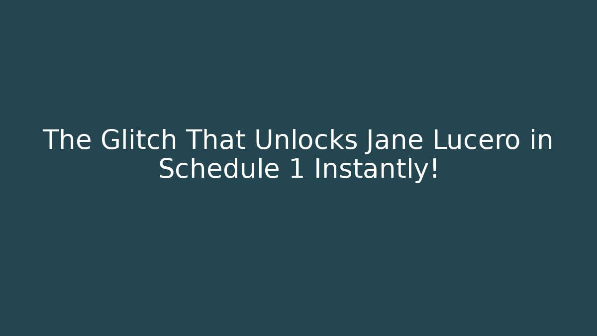 The Glitch That Unlocks Jane Lucero in Schedule 1 Instantly!