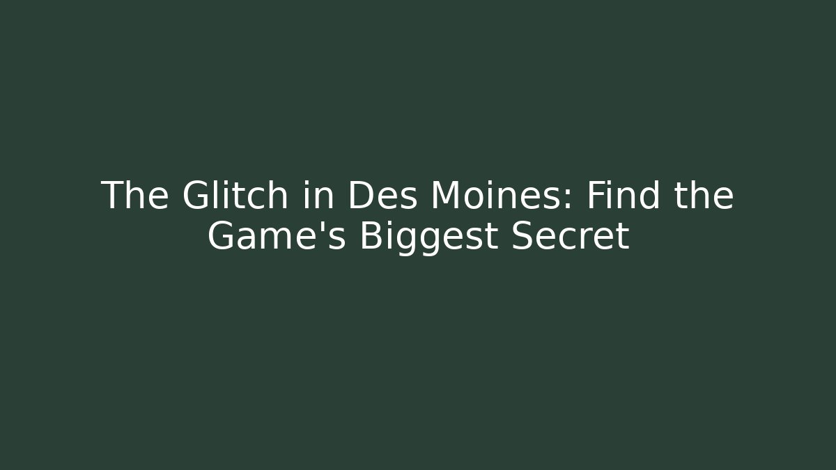 The Glitch in Des Moines: Find the Game's Biggest Secret - The Family Holidays