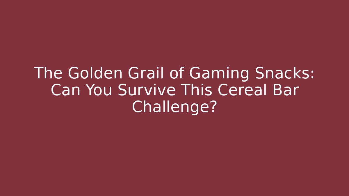 The Golden Grail of Gaming Snacks: Can You Survive This Cereal Bar Challenge?