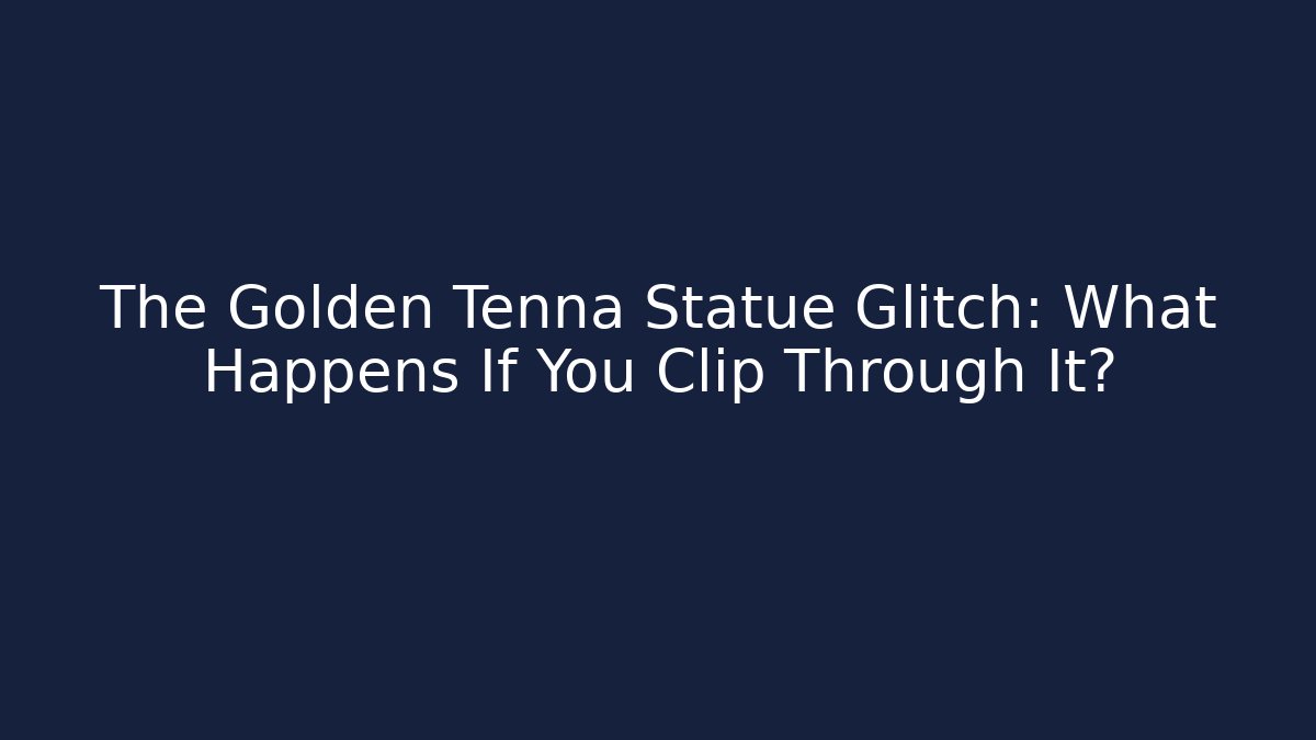 The Golden Tenna Statue Glitch: What Happens If You Clip Through It?