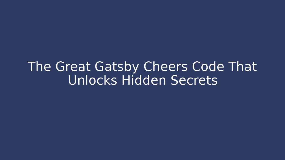 The Great Gatsby Cheers Code That Unlocks Hidden Secrets