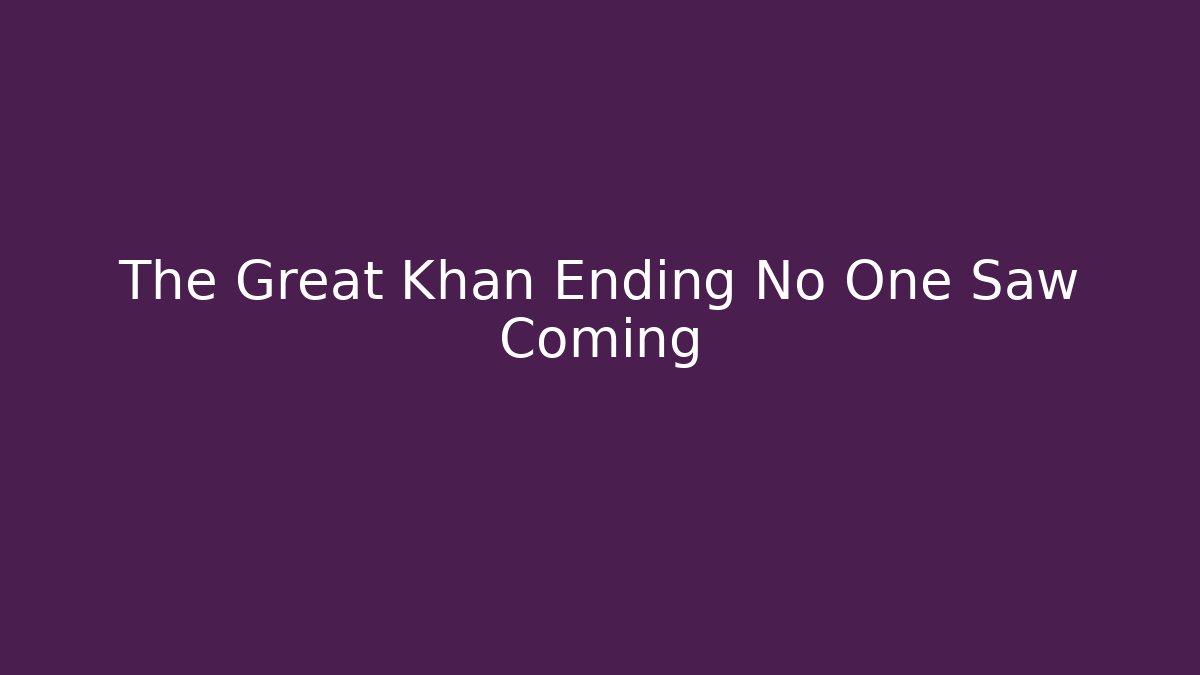 The Great Khan Ending No One Saw Coming