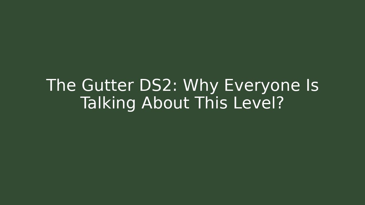 The Gutter DS2: Why Everyone Is Talking About This Level?
