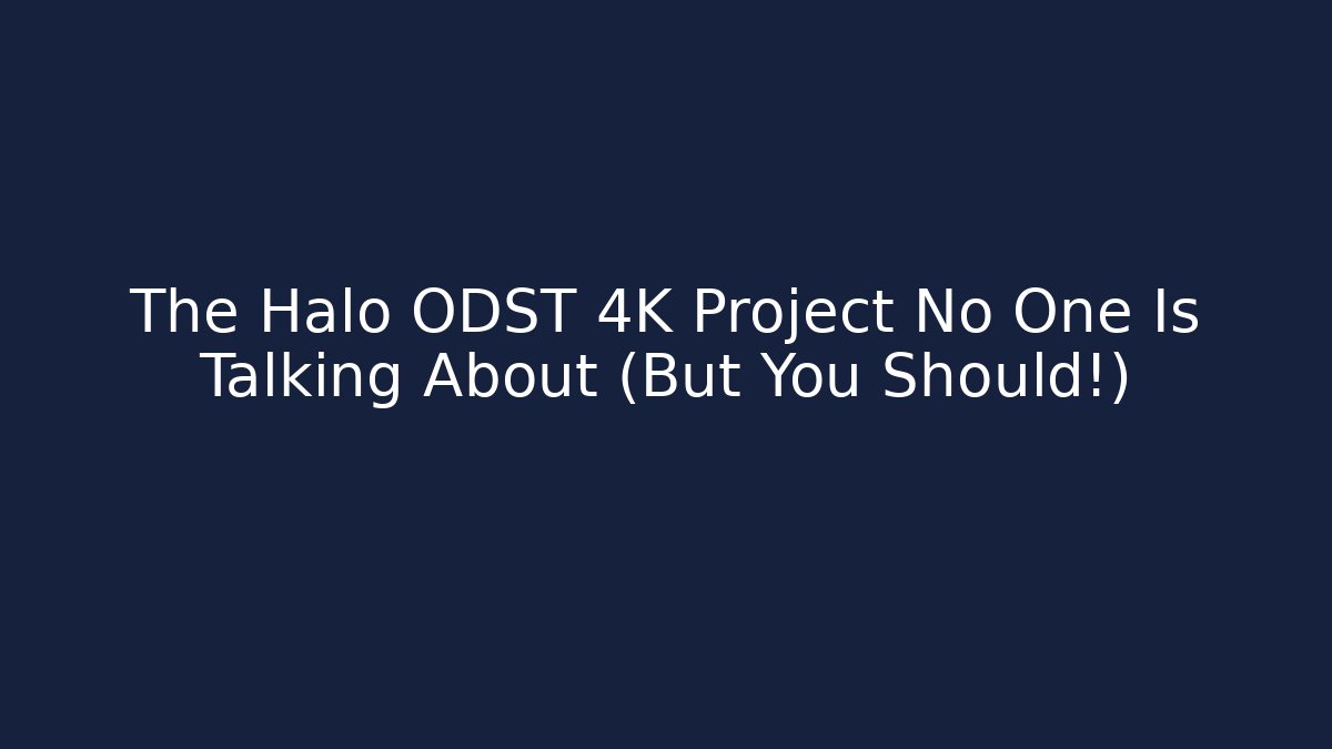 The Halo ODST 4K Project No One Is Talking About (But You Should!)