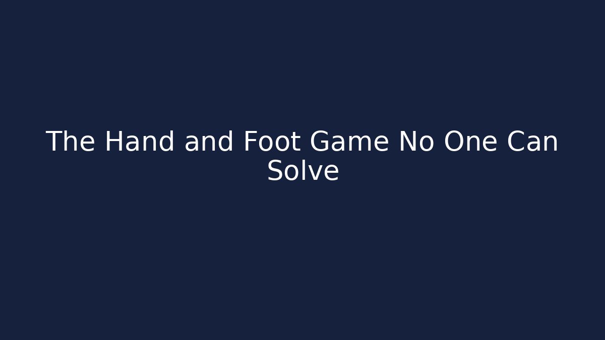 The Hand and Foot Game No One Can Solve - The Family Holidays