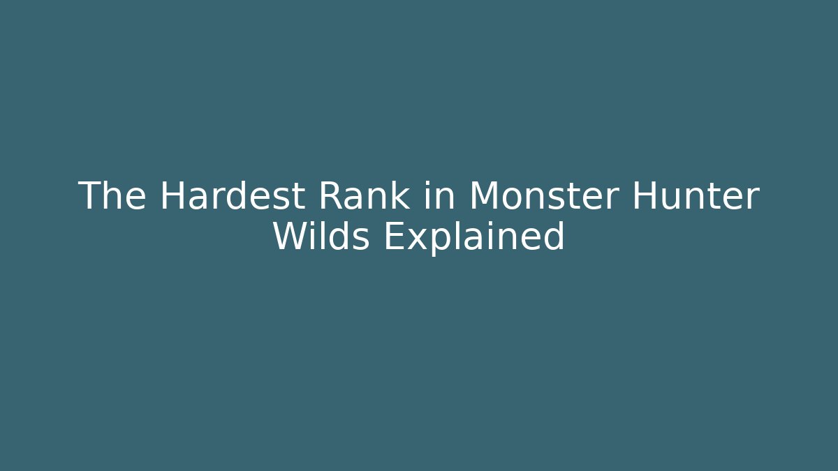 The Hardest Rank in Monster Hunter Wilds Explained