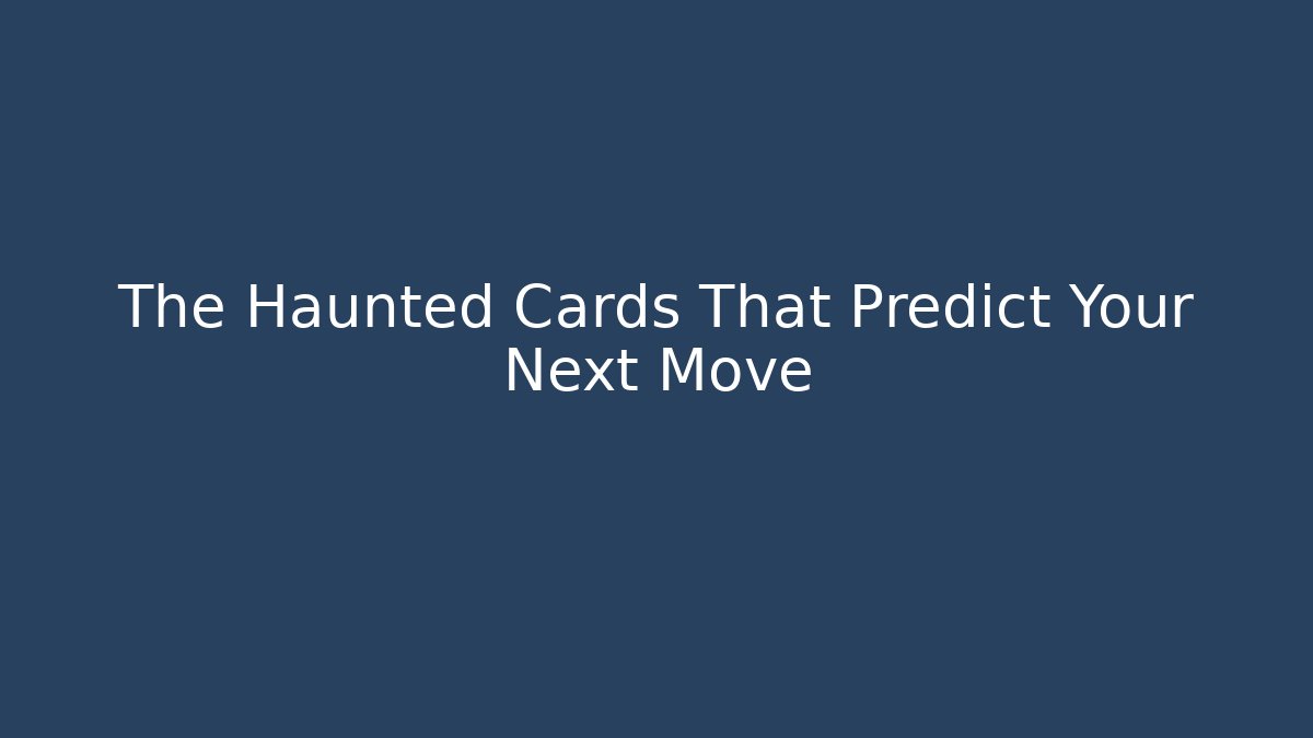 The Haunted Cards That Predict Your Next Move - The Family Holidays