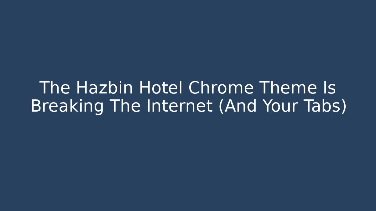 The Hazbin Hotel Chrome Theme Is Breaking The Internet (And Your Tabs)