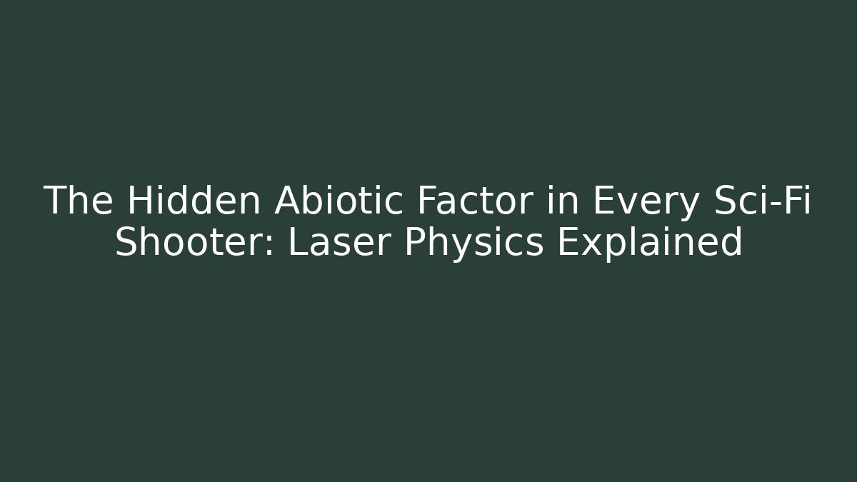 The Hidden Abiotic Factor in Every Sci-Fi Shooter: Laser Physics Explained - The Family Holidays