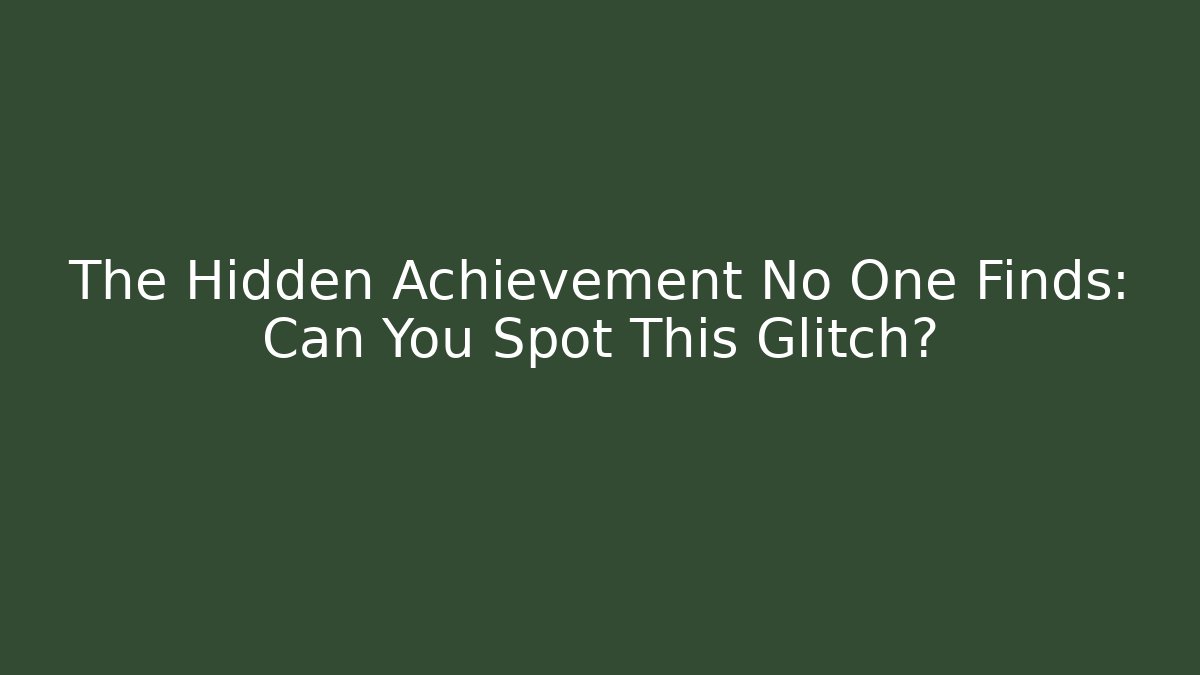 The Hidden Achievement No One Finds: Can You Spot This Glitch?