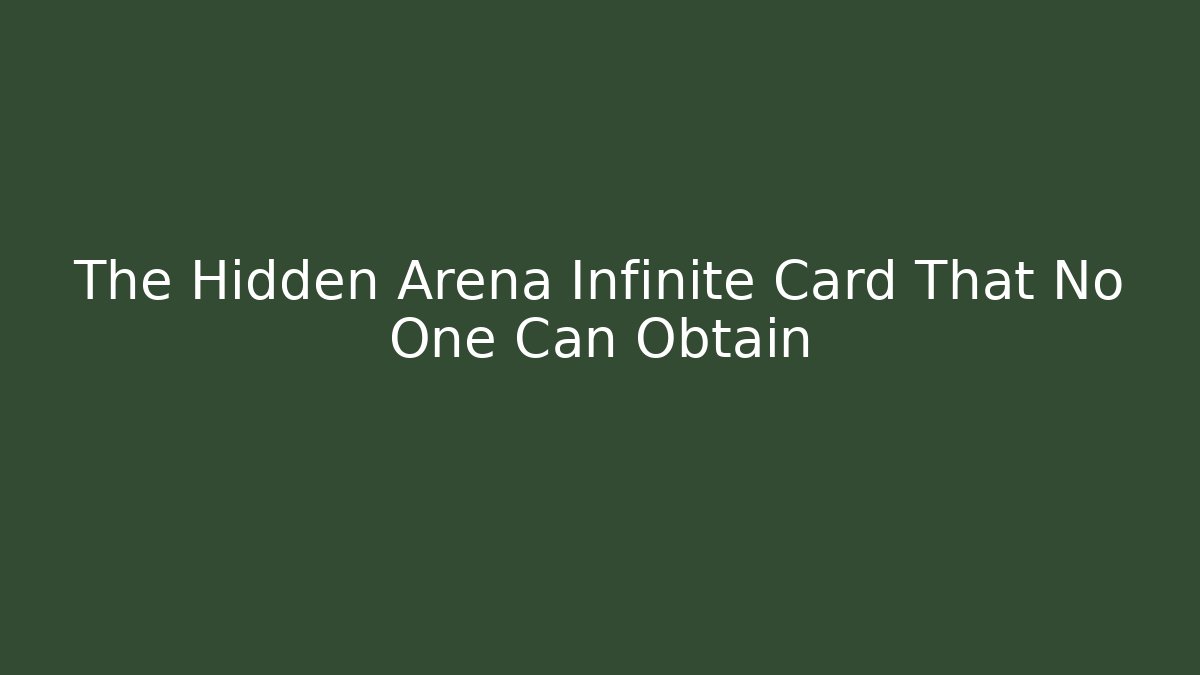 The Hidden Arena Infinite Card That No One Can Obtain