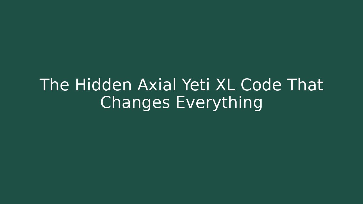 The Hidden Axial Yeti XL Code That Changes Everything