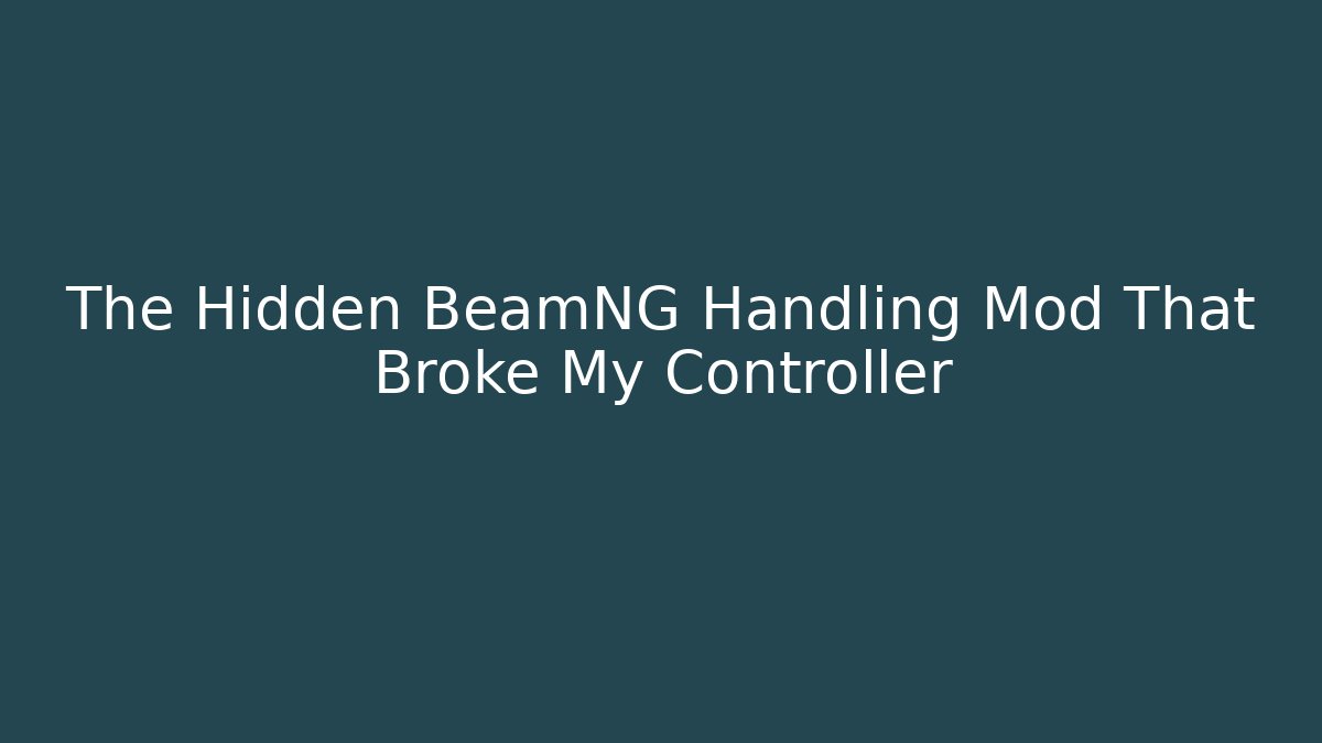 The Hidden BeamNG Handling Mod That Broke My Controller