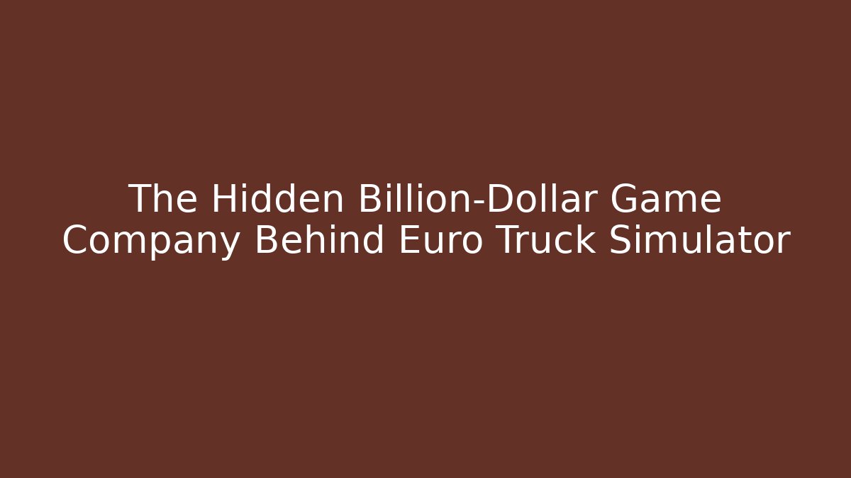 The Hidden Billion-Dollar Game Company Behind Euro Truck Simulator