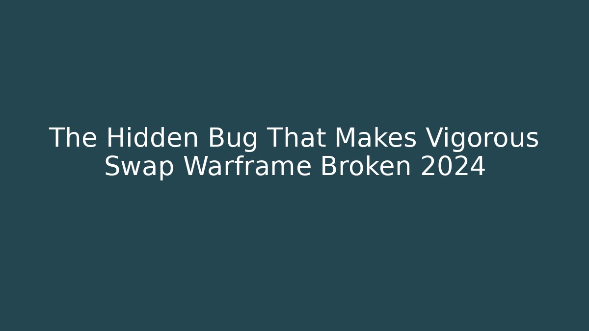 The Hidden Bug That Makes Vigorous Swap Warframe Broken 2024 - The Family Holidays