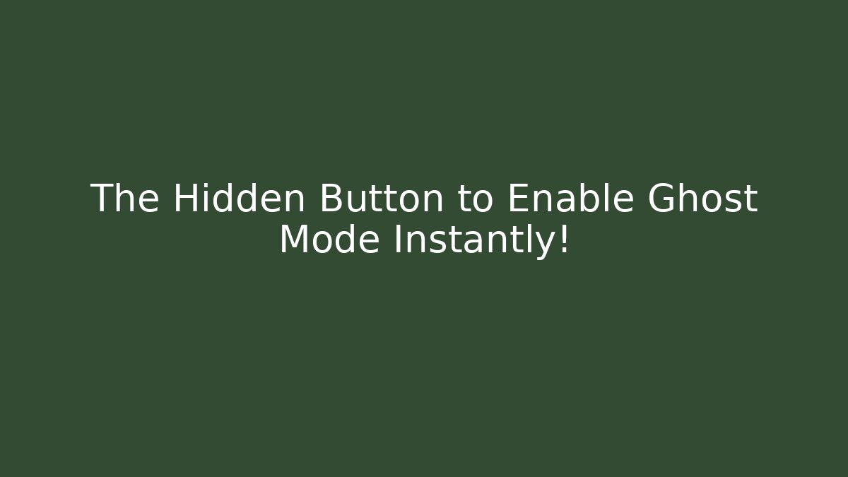 The Hidden Button to Enable Ghost Mode Instantly!