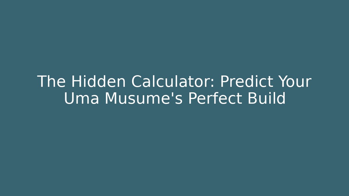 The Hidden Calculator: Predict Your Uma Musume's Perfect Build