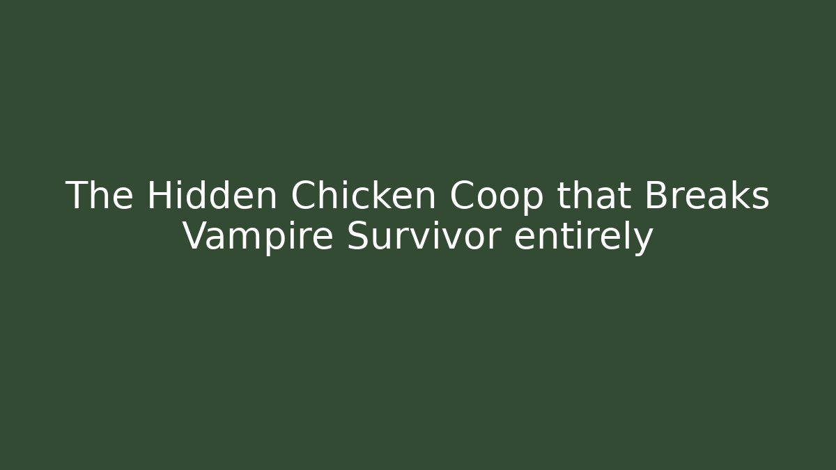 The Hidden Chicken Coop that Breaks Vampire Survivor entirely