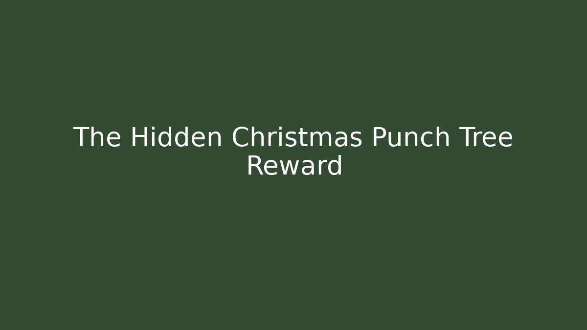 The Hidden Christmas Punch Tree Reward