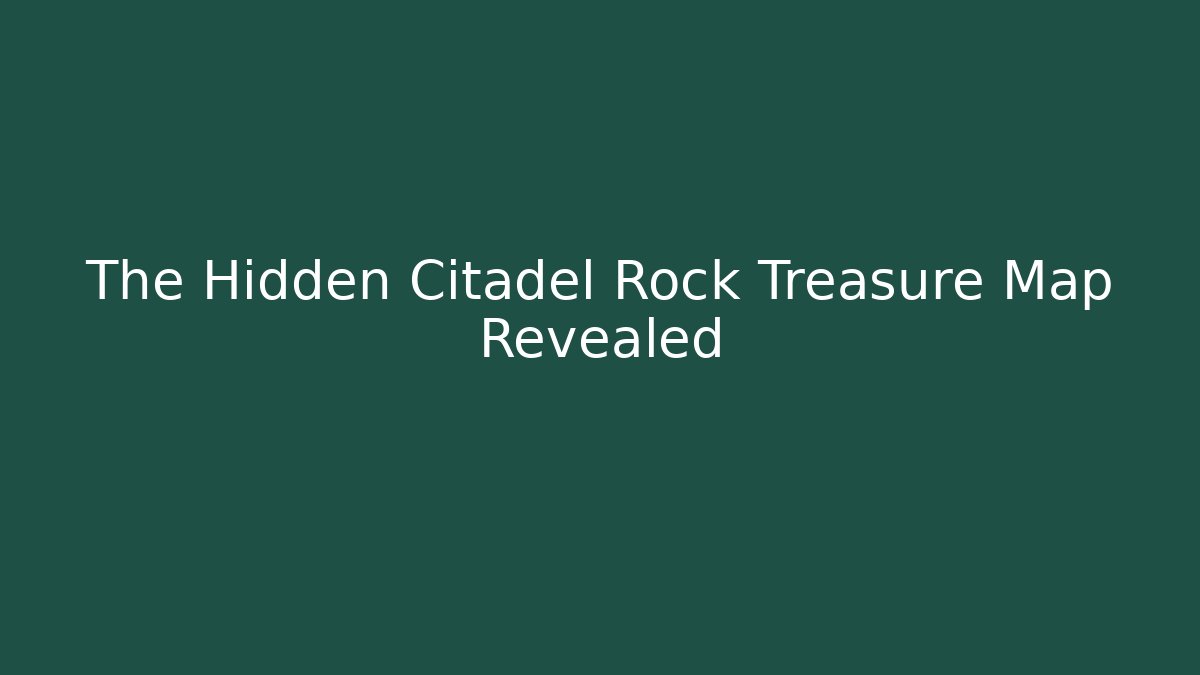 The Hidden Citadel Rock Treasure Map Revealed