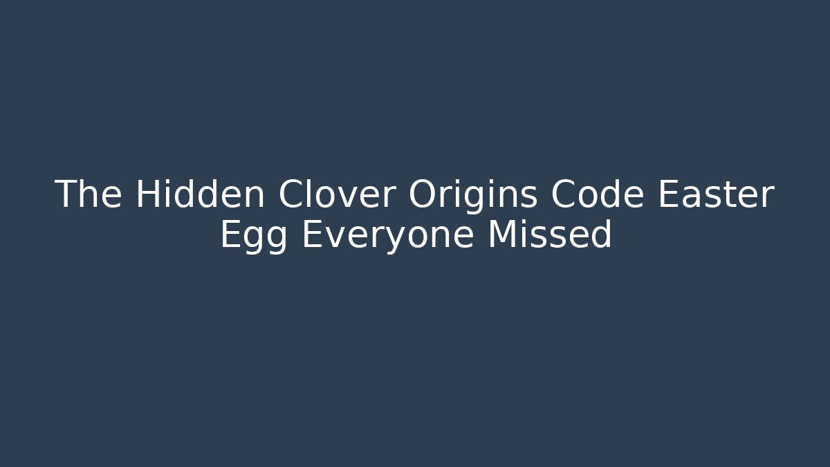 The Hidden Clover Origins Code Easter Egg Everyone Missed