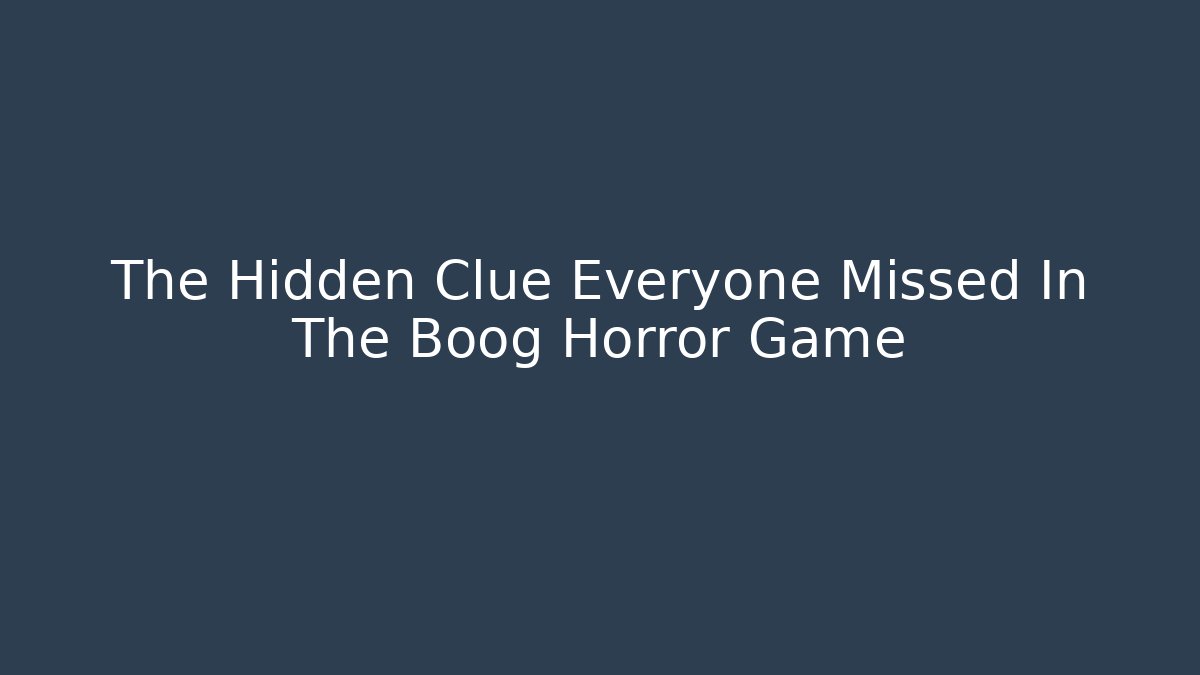 The Hidden Clue Everyone Missed In The Boog Horror Game