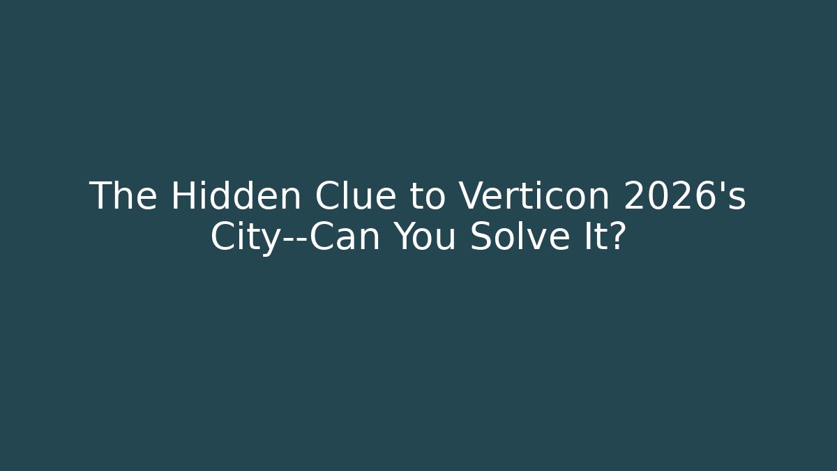 The Hidden Clue to Verticon 2026's City—Can You Solve It?