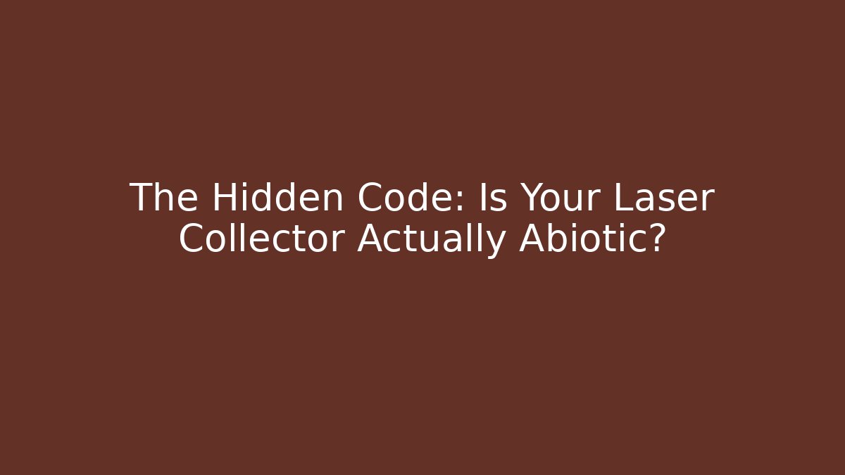 The Hidden Code: Is Your Laser Collector Actually Abiotic? - The Family Holidays