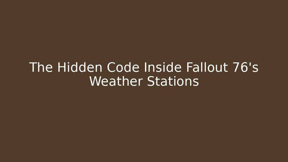 The Hidden Code Inside Fallout 76's Weather Stations