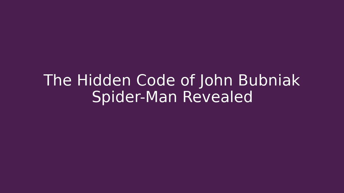 The Hidden Code of John Bubniak Spider-Man Revealed