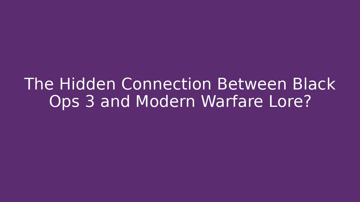 The Hidden Connection Between Black Ops 3 and Modern Warfare Lore? - The Family Holidays