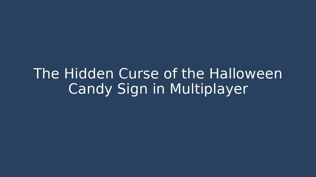 The Hidden Curse of the Halloween Candy Sign in Multiplayer