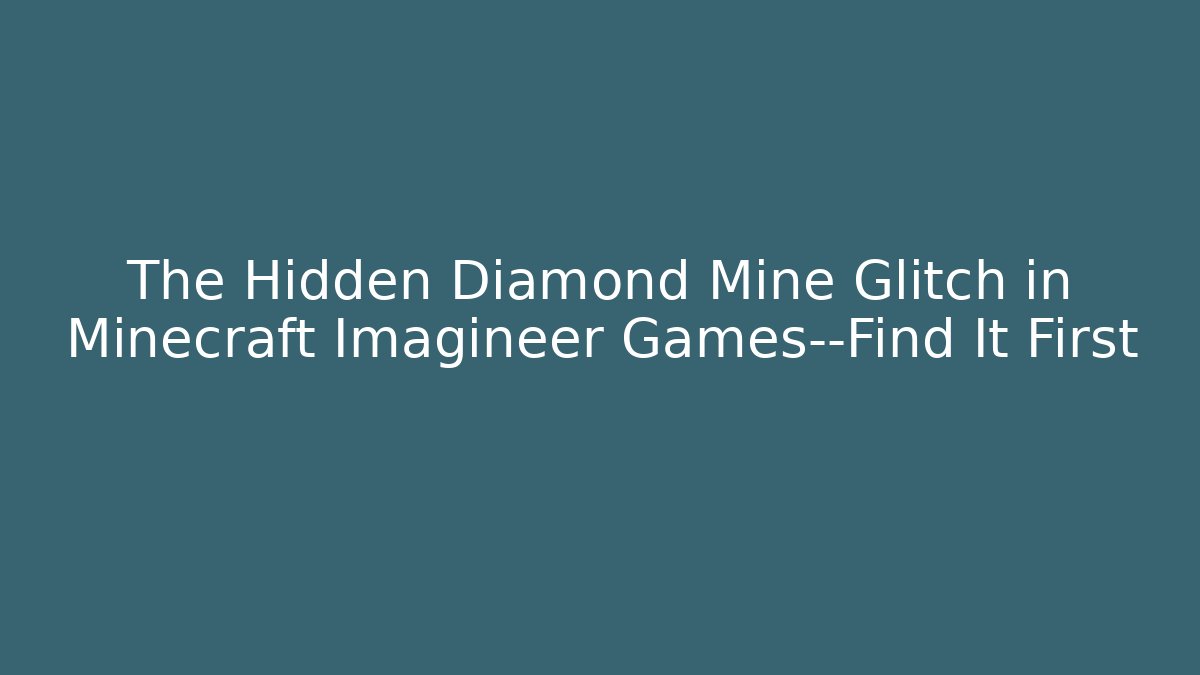 The Hidden Diamond Mine Glitch in Minecraft Imagineer Games—Find It First