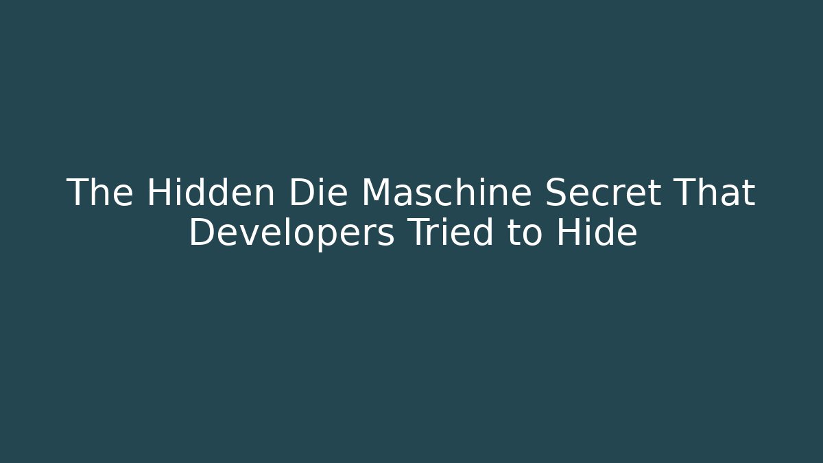 The Hidden Die Maschine Secret That Developers Tried to Hide