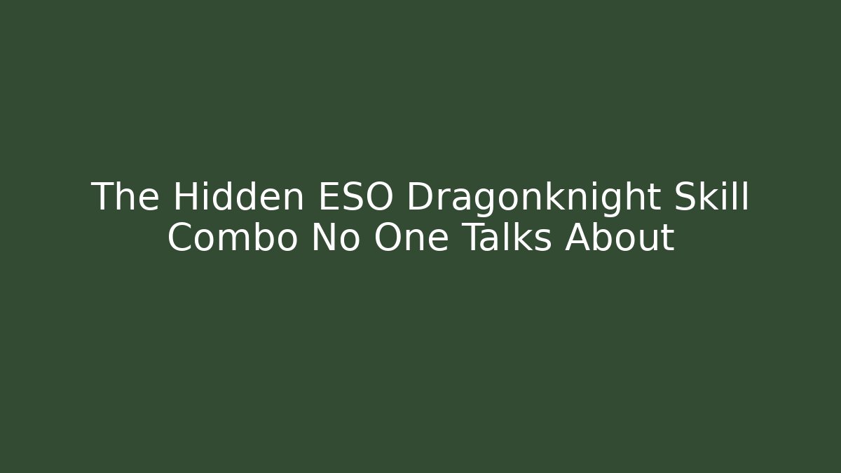 The Hidden ESO Dragonknight Skill Combo No One Talks About