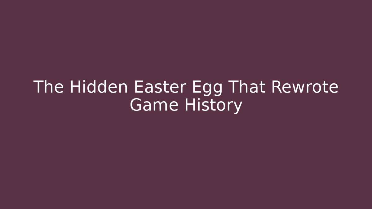 The Hidden Easter Egg That Rewrote Game History