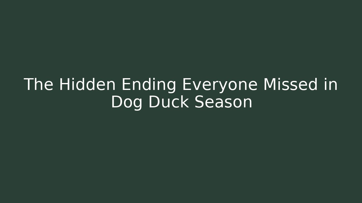 The Hidden Ending Everyone Missed in Dog Duck Season