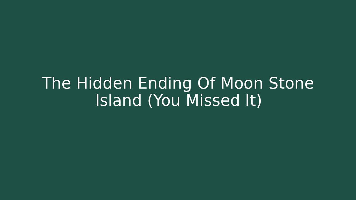The Hidden Ending Of Moon Stone Island (You Missed It)