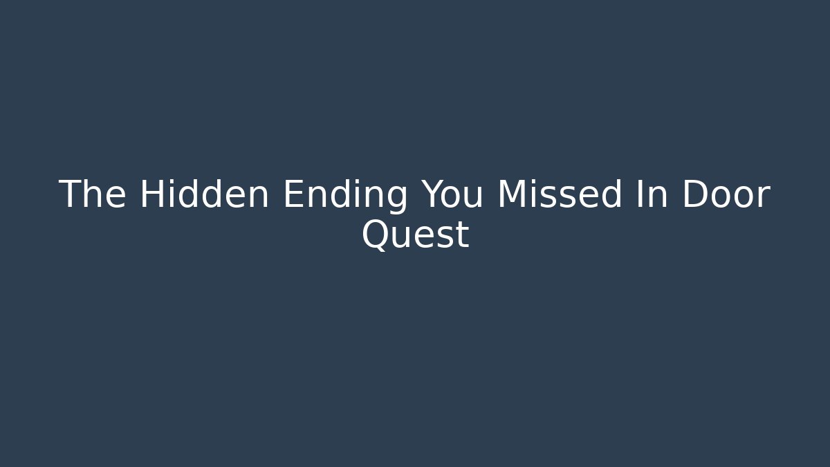 The Hidden Ending You Missed In Door Quest